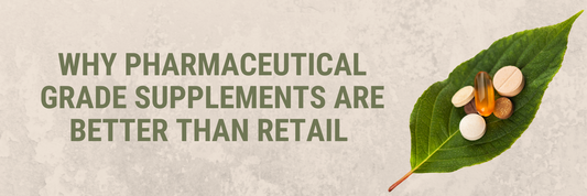 Why Pharmaceutical Grade Supplements are Better Than Retail