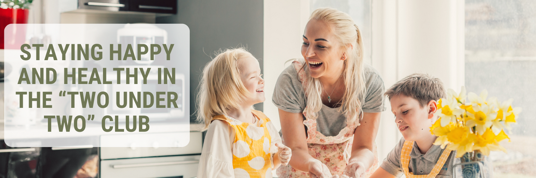 Staying Happy and Healthy in the “Two Under Two” Club