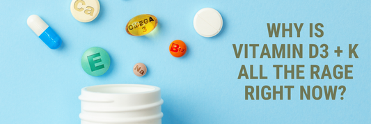 Why is Vitamin D3 + K ALL the Rage Right Now?
