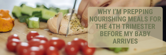 Why I’m Prepping Nourishing Meals for the 4th Trimester Before My Baby Arrives